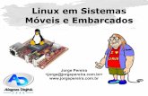 Linux em Sistemas Móveis e Embarcadosblog.jorgepereira.com.br/wp-content/uploads/2009/04/linux-em... · Atualmente trabalha como engenheiro de ... Por que usar Linux num projeto