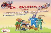 Dr. Dentuço - colgate.com.br · E foi assim que Silvia, Paulo, Ana e Miguel se viram naquele dia dentro da sala de Treinamento para Defensores dos Dentes! Dr. Dentuço …