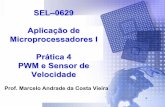 Pratica 4 - PWM e Sensor de Velocidade - …iris.sel.eesc.usp.br/sel629/Pratica 4 - PWM e Sensor de Velocidade.pdf · AAAA SEL–0629 Aplicação de Microprocessadores I Prática