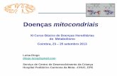 Doenças mitocondriais - asic.pt · 2013: > 250 genes associados a dª dos >1200 ... Normal, sem excesso de calorias Dieta cetogénica (défice I; epilepsia, todos?) Equipas multidisciplinares