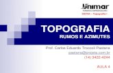 TOPOGRAFIA - projeta.com.br · TOPOGRAFIA RUMOS E AZIMUTES 200784 –Topografia I Prof. Carlos Eduardo Troccoli Pastana pastana@projeta.com.br (14) 3422-4244 AULA 4