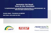 Seminário TAV Brasil Trem de Alta Velocidadeaz545403.vo.msecnd.net/uploads/2012/05/tav-abifer-fiesp.pdf · > Sistemas de Freio, Sinalização, Eletrificação e Telecomunicação