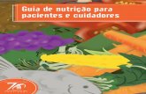 Guia de nutrição para pacientes e cuidadoresaprojetocuidador.org/doc/guianutricaoinca.pdf · Coma alimentos ricos em fibras como pão, biscoito e cereais inte-grais; frutas frescas