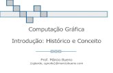 Computação Gráfica Introdução: Histórico e Conceito · –Visão computacional (reconhecimento de padrões) imagem visão modelo Computação Gráfica: Márcio Bueno. Computação