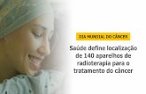 DIA MUNDIAL DO CÂNCER - portalms.saude.gov.brportalms.saude.gov.br/images/pdf/2018/fevereiro/02/02.02.2018... · Objetivo é oferecer atendimento mais próximo do paciente Radioterapia