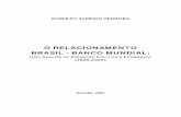 O RELACIONAMENTO BRASIL - BANCO MUNDIALrepositorio.unb.br/bitstream/10482/2179/1/2006_Roberto Sampaio... · roberto sampaio pedreira o relacionamento brasil - banco mundial: uma anÁlise