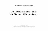 A Missão de Allan Kardec - files.comunidades.netfiles.comunidades.net/portaldoespirito/A_Missao_de_Allan_Kardec.pdf · Carlos Imbassahy – A Missão de Allan Kardec 4 Índice ...