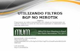 UTILIZANDO FILTROS BGP NO MIROTIK - …mum.mikrotik.com/presentations/BR11/9_Vaz.pdf · 1- Contratando mais de uma operadora 2- Anunciando corretamente nas trocas de trafego 3- Boas