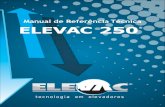 Manual de Referência Técnica ELEVAC 250 · Manual tecnologia em elevadores de Referência Técnica –Elevac 250® ESENTAÇÃO APRESENTAÇÃO A Plataforma Elevac 250 ® traz comodidade