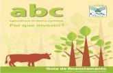 abc · abc agricultura de baixo carbono Por que investir? Guia de financiamento CNA - Confederação da Agricultura e Pecuária do Brasil SGAN Quadra 601, módulo K, Ed.