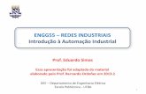 ENGG55 REDES INDUSTRIAIS Introdução à …€¦ · Redes industriais 6 Automação Industrial Uso de dispositivo mecânico ou eletro-eletrônico para controlar máquinas e processos