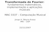fundamentos matemáticos, implementação e aplicações ...kon/MAC5900/seminarios/seminario_Jorge.pdf · 2 Resumo Série de Fourier para funções periódicas Transformada de Fourier: