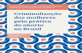 Criminalização das mulheres pela prática do aborto no ... · O documento foi elaborado com vistas aos parceiros e parceiras da luta das mulheres por liberdade e autonomia, de modo