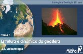 Estrutura e dinâmica da geosfera - jcmorais.com · Estrutura e dinâmica da geosfera Tema 3 Biologia e Geologia 10º ano 3.2. Vulcanologia 2015