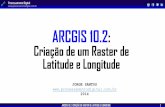 ARCGIS 10.2 - Processamento Digital€¦ · ARCGIS 10.2: CRIAÇÃO DE RASTER DE LATITUDE E LONGITUDE Processamento Digital  1 ARCGIS 10.2: Criação de um Raster de