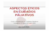 ASPECTOS ÉTICOS EN CUIDADOS PALIATIVOS - … · EN CUIDADOS PALIATIVOS Curso competencias en Cuidados Paliativos Cartagena 31 marzo al 2 abril 2009 ... Médico ESAD Cartagena •JUSTIFICACIÓN