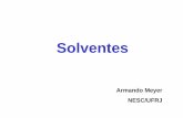 Solventes - Armando Meyer - IESC/UFRJ - Armando... · Solventes O que são? •São substâncias químicas ou uma mistura líquida de substâncias químicas capazes de dissolver outro