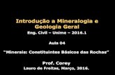 Introdução a Mineralogia e Geologia Geral · Introdução a Mineralogia e Geologia Geral Eng. Civil – Unime – 2016.1 Aula 04 “Minerais: Constituintes Básicos das Rochas ...
