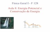 Física Geral I - F 128 Aula 8: Energia Potencial e ... · Energia Potencial A energia potencial U é uma forma de energia que pode ser associada com a configuração (ou arranjo)