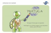 ORIGEM DO NOME - tortuga.com.br · Instituto Tortuga, foi criado em 2005 e veio para formalizar e estruturar uma série de ações de responsabilidade social já praticadas pela empresa