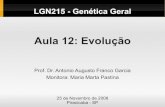 Aula 12: Evolução - docentes.esalq.usp.brdocentes.esalq.usp.br/aafgarci/pub/genet12.pdf · LGN215 - Genética Geral Aula 12: Evolução Prof. Dr. Antonio Augusto Franco Garcia Monitora: