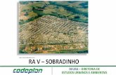Fonte: RA V SOBRADINHO · Tipologia Domiciliar Casas Apart./Quit. RA-V - Sobradinho I 68.551 3,73 % 1488,45 46,05 20.503,00 3,34 75,42 % 23,57%. ÁREAS DE REGULARIZAÇÃO URBANA ...