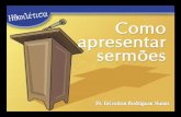 Homilética - Oratória - Pr. Erivelton Rodrigues Nunes · Dicas gerais 4. Quando houver visitas na igreja, evite termos específicos do vocabulário pentecostal (ex.: “fogo puro”,