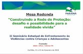 Mesa Redonda · Mesa Redonda “Construindo a Rede de Proteção: desafio e possibilidade para a realidade vivida” II Seminário Estadual de Enfrentamento às
