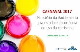 Apresentação do PowerPointportalarquivos.saude.gov.br/.../21/Campanha-de-carnaval-2015.pdf · Até o Carnaval, serão ofertados: 74 milhões de preservativos masculinos e 3,1 milhões