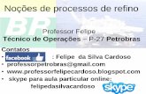 Noções de processos de refino - static.eventials.com · Técnico de Operações –P-27 Petrobras ... Óleos combustíveis destilados, óleos minerais pesados, óleos lubrificantes,