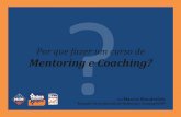 Por que fazer um curso de Mentoring e Coaching? - …holos.org.br/.../por-que-fazer-um-curso-de-mentoring-e-coaching.pdf · Mentoring e Coaching e falar como ele é praticado. Estas