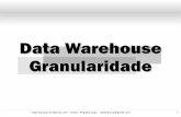 Data Warehouse Granularidade - Professor Rogerão … · 2011-10-04 · datawarehouse, a primeira atividade da modelagem dimensional deve ser definir