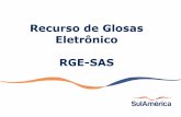 Recurso de Glosas Eletrônico RGE-SAS · Informe seu código de referenciado junto à SulAmérica Informe usuário e senha IMPORTANTE: Mantenha sempre todos os pop-ups desativados.