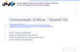 Computação Gráfica - OpenGl 02 - Início — UNIVASF ...jorge.cavalcanti/comput_graf_OpenGl02.pdf · –Quadriláteros são polígonos não planares –Caso seja feita alguma transformação,