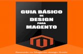 128411380596779 GUIA BÁSICO - Comunidade Magento · Guia básico de design para Magento é uma introdução ao conhecimento sobre o funcionamento estrutural do Magento e os métodos