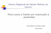 Risco para a Saúde por exposição a pesticidas · 2 Risco para a Saúde por Exposição a Pesticidas Paracelso – Médico do Séc XV, escreveu que tudo é venenoso e nada é venenoso.