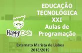EDUCAÇÃO TECNOLÓGICA XXI Aulas de Programação · EDUCAÇÃO TECNOLÓGICA XXI Aulas de Programação Externato Marista de Lisboa 2018/2019