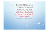 INTRODUÇÃO À TECNOLOGIA DA INFORMAÇÃO … · INTRODUÇÃO À TECNOLOGIA DA INFORMAÇÃO ORGANIZAÇÃO COMPUTACIONAL MEMÓRIA PRINCIPAL • MEMÓRIA PRINCIPAL Professor Carlos