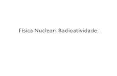 Física Nuclear: Radioatividadeprofessor.ufabc.edu.br/~joseantonio.souza/wp-content/uploads/2016/... · Características da radioatividade • Natureza espontânea da radiação era