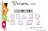 GEOMETRIA - Prefeitura Municipal de Piraquara · CÍRCULOS: são figuras formadas por uma circunferência e por todos os pontos de seu interior. POLÍGONOS: figuras geométricas planas