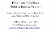Finanças Públicas (Teoria Básica/Geral) · Finanças Públicas (Teoria Básica/Geral) Base: Textos Diversos e Cap 1 do Giambiagi/Além-FinPub ANAC 2016 – 2a Fase Prof. Waldery