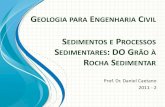 GEOLOGIA PARA ENGENHARIA IVIL - caetano.eng.br · geologia para engenharia civil prof. dr. daniel caetano 2011 - 2 sedimentos e processos sedimentares: do grÃo À rocha sedimentar