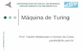 Máquina de Turing - din.uem.br · Prof. Yandre Maldonado - 11 Máquina de Turing Funcionamento da Máquina de Turing A MT deve assumir sempre em um estado, pertencente à um conjunto