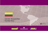Como Exportar Colômbia - abihpec.org.br exportar para... · • Produtos Pecuários: aves, suínos; • Produtos Industriais: têxteis e confecções, artigos de via-gem, peças