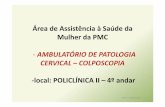 AMBULATÓRIO DE PATOLOGIA CERVICAL –COLPOSCOPIA · -Agendar no Ambulatório de Patologia Cervical da Policlínica II, pelo sistema SOL, na presença de lesões vaginais como: ...