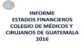 ESTADO DE RESULTADOS GANANCIA DEL EJERCICIO …colmedegua.org/web/wp-content/uploads/2017/03/InformeFinanciero... · colegio de mÉdicos y cirujanos de guatemala prestaciones timbre