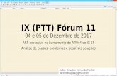 IX (PTT) Fórum 11forum.ix.br/files/apresentacao/arquivo/159/05 12 16 50 Douglas.pdf · 10/10/2010 · Mikrotik – Padrão 30 segundos /ip settings set arp-timeout=4h Por interfaces