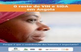 O rosto do VIH e SIDA em Angola · 5 O rosto do VIH e SIDA em Angola Prefácio É actualmente aceite, que o VIH não é somente um assunto de saúde, de vida ou de morte mas, é também