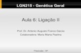 Aula 6: Ligação II - docentes.esalq.usp.brdocentes.esalq.usp.br/aafgarci/pub/genet6.pdf · LGN215 - Genética Geral Aula 6: Ligação II Prof. Dr. Antonio Augusto Franco Garcia