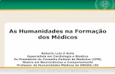 As Humanidades na Formação dos Médicosportal.cfm.org.br/images/PDF/roberto_davila_humanidades.pdf · As Humanidades na Formação dos Médicos Roberto Luiz d’Avila Especialista